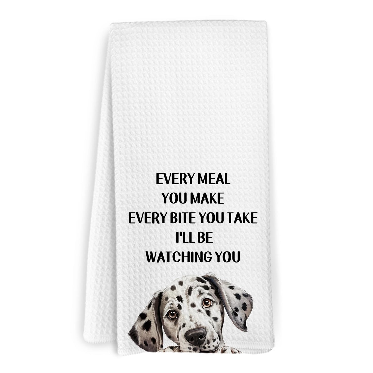 KFXHANGD Funny Dalmatian Dog Kitchen Towels, Dalmatian Dog Gifts for Women Men Kids, Every Meal You Make Every Bite You Take Dish Towels, Dogs Lover Themed Hand Tea Towel for Bathroom Kitchen, 16x24