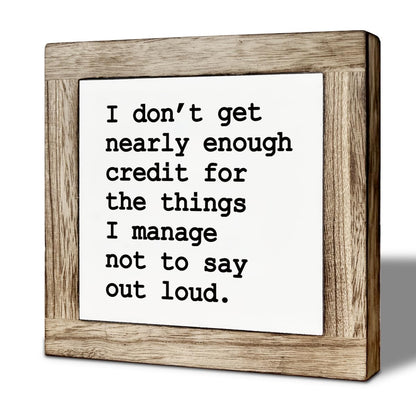 Sarcastic Office Quote Wooden Sign, I Don't Get Nearly Enough Credit Decoration for Living Room Office Desk Shelf Accessories, Funny Sassy Humor Gift, 5.9x5.9 Inch